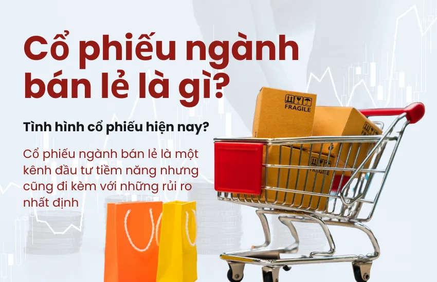 Cổ phiếu ngành bán lẻ là gì? Tình hình cổ phiếu hiện nay?